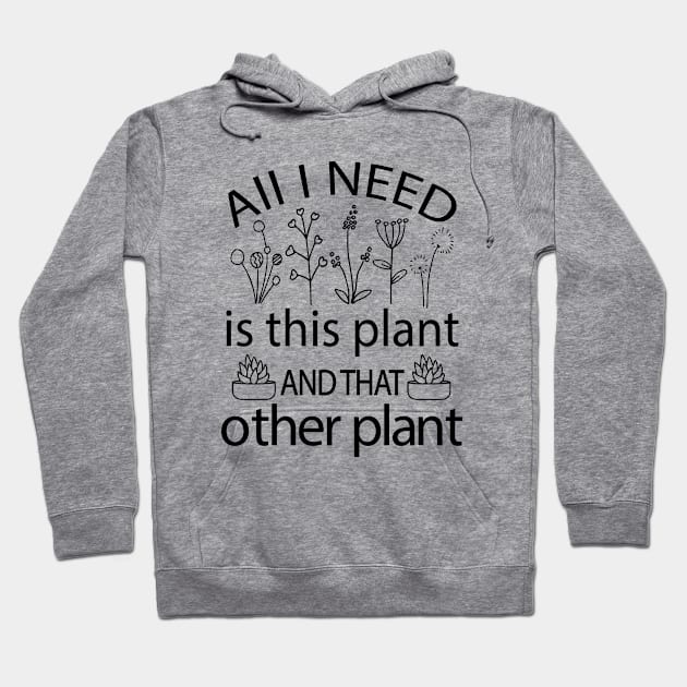 All I NEED is this plant AND THAT other plant Hoodie by Julorzo